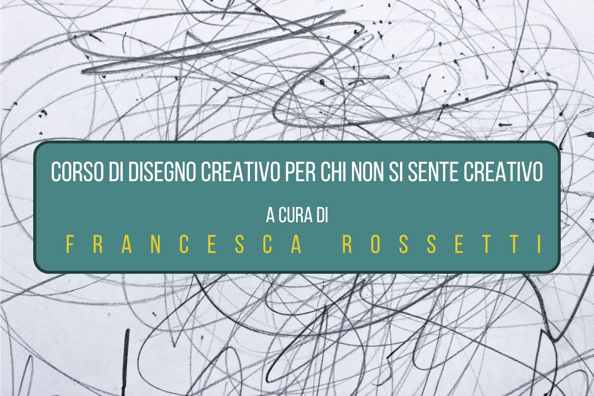 Al momento stai visualizzando Corso di disegno creativo per chi non si sente creativo